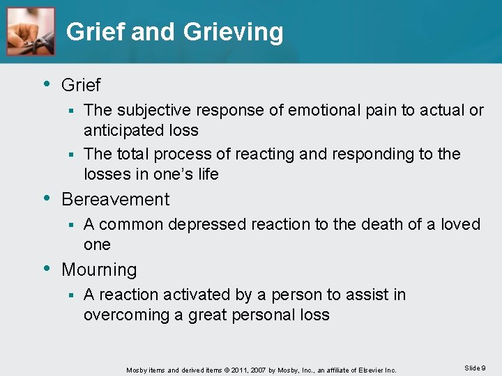 Grief and Grieving • Grief The subjective response of emotional pain to actual or
