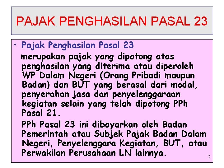 PAJAK PENGHASILAN PASAL 23 • Pajak Penghasilan Pasal 23 merupakan pajak yang dipotong atas