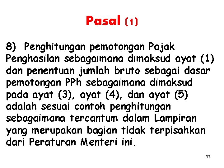 Pasal (1) 8) Penghitungan pemotongan Pajak Penghasilan sebagaimana dimaksud ayat (1) dan penentuan jumlah