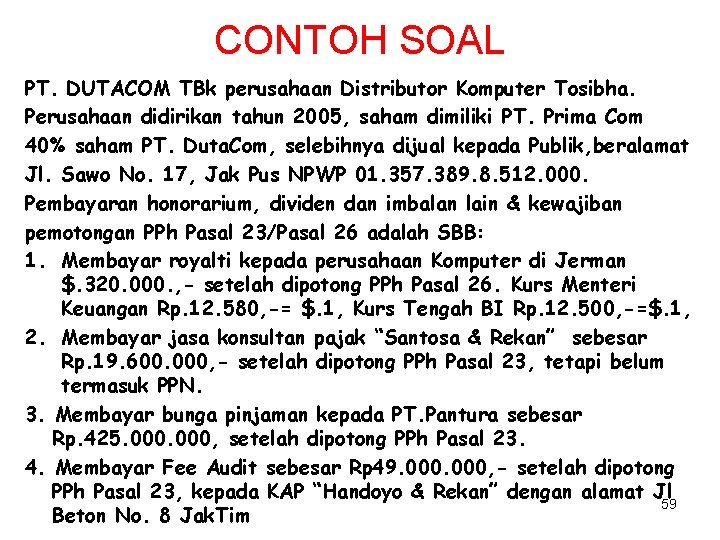 CONTOH SOAL PT. DUTACOM TBk perusahaan Distributor Komputer Tosibha. Perusahaan didirikan tahun 2005, saham