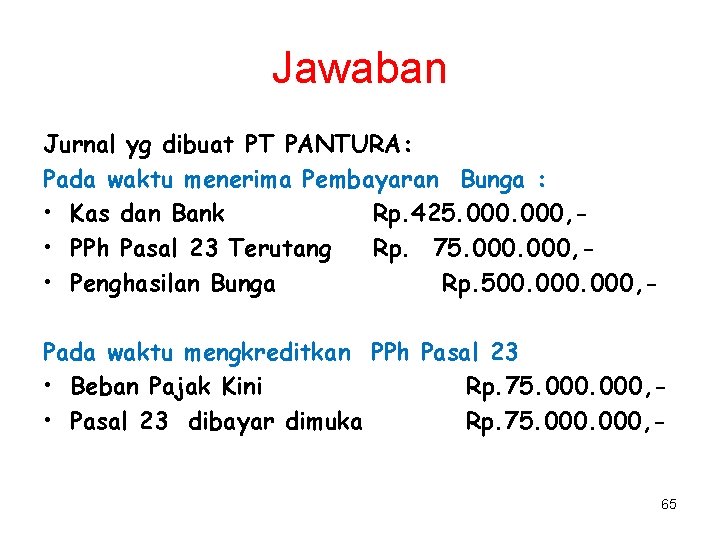 Jawaban Jurnal yg dibuat PT PANTURA: Pada waktu menerima Pembayaran Bunga : • Kas