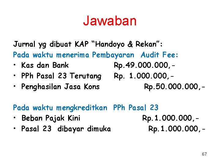 Jawaban Jurnal yg dibuat KAP “Handoyo & Rekan”: Pada waktu menerima Pembayaran Audit Fee: