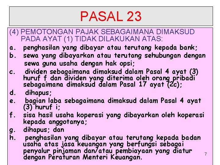 PASAL 23 (4) PEMOTONGAN PAJAK SEBAGAIMANA DIMAKSUD PADA AYAT (1) TIDAK DILAKUKAN ATAS: a.