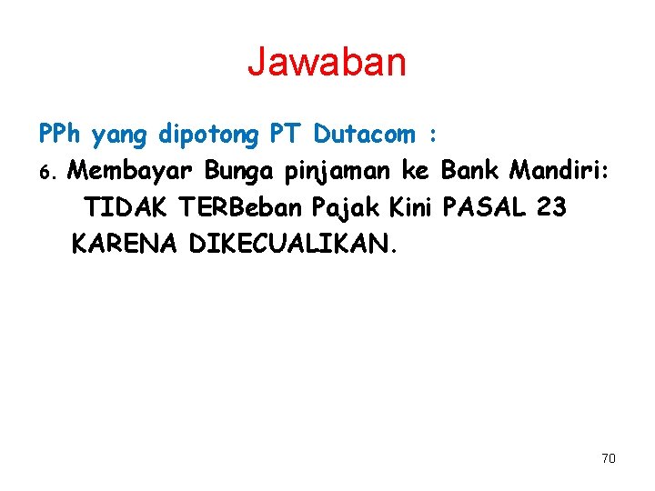 Jawaban PPh yang dipotong PT Dutacom : 6. Membayar Bunga pinjaman ke Bank Mandiri: