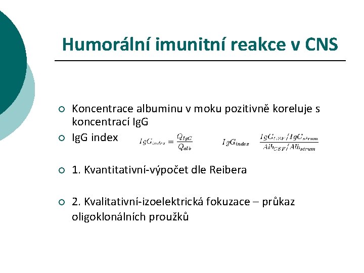 Humorální imunitní reakce v CNS ¡ Koncentrace albuminu v moku pozitivně koreluje s koncentrací