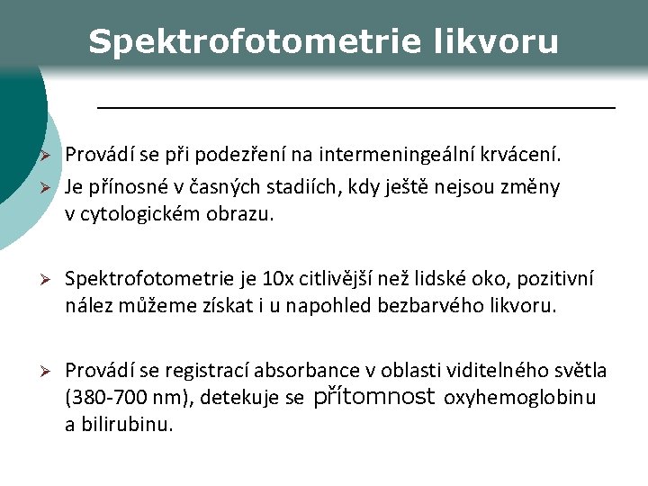 Spektrofotometrie likvoru Ø Ø Provádí se při podezření na intermeningeální krvácení. Je přínosné v