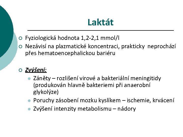 Laktát ¡ ¡ ¡ Fyziologická hodnota 1, 2 -2, 1 mmol/l Nezávisí na plazmatické