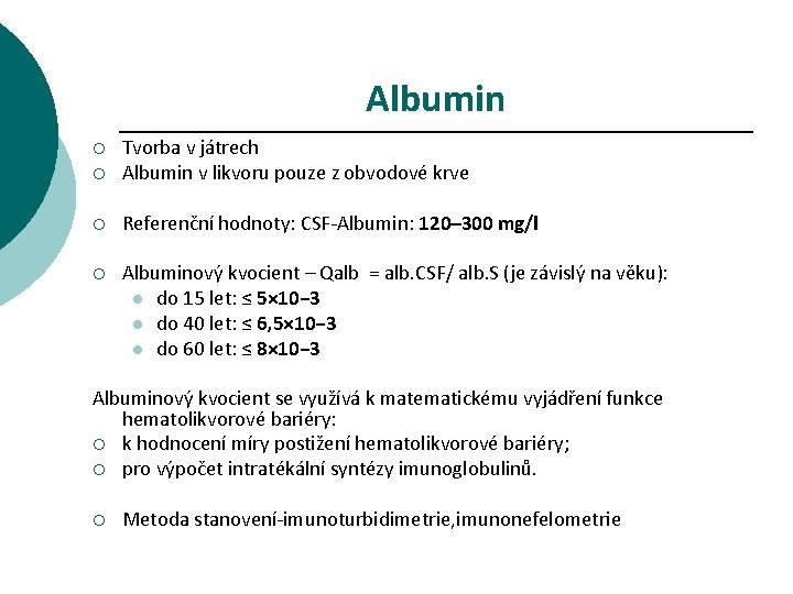 Albumin ¡ ¡ Tvorba v játrech Albumin v likvoru pouze z obvodové krve ¡