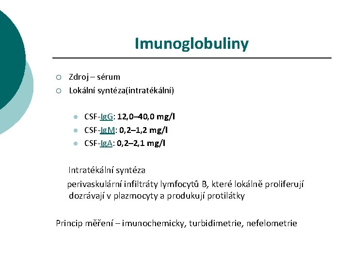 Imunoglobuliny ¡ ¡ Zdroj – sérum Lokální syntéza(intratékální) l l l CSF-Ig. G: 12,