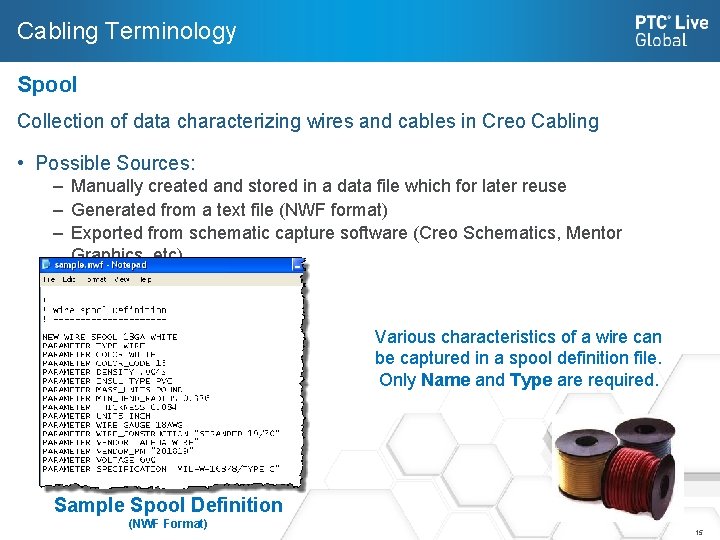 Cabling Terminology Spool Collection of data characterizing wires and cables in Creo Cabling •