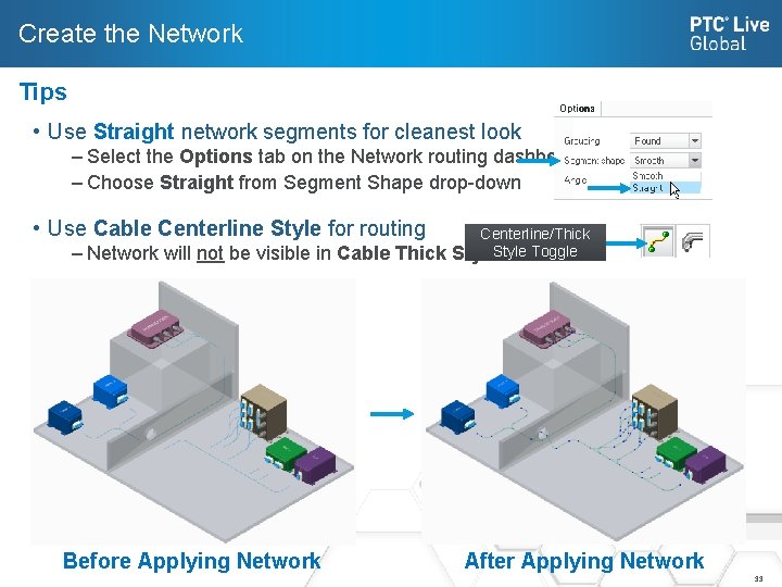 Create the Network Tips • Use Straight network segments for cleanest look – Select