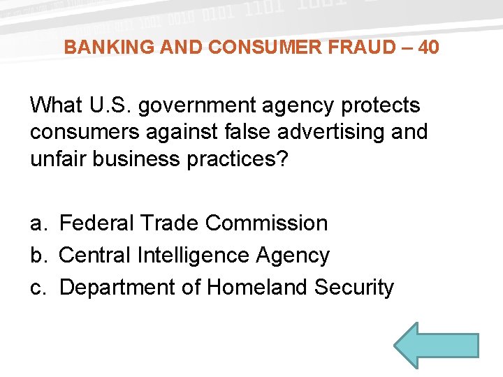 BANKING AND CONSUMER FRAUD – 40 What U. S. government agency protects consumers against