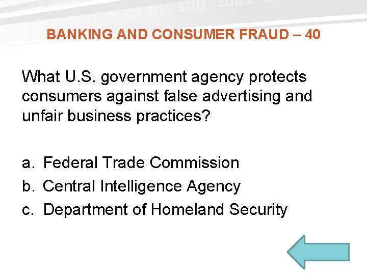 BANKING AND CONSUMER FRAUD – 40 What U. S. government agency protects consumers against BANKING AND CONSUMER FRAUD – 40 What U. S. government agency protects consumers against