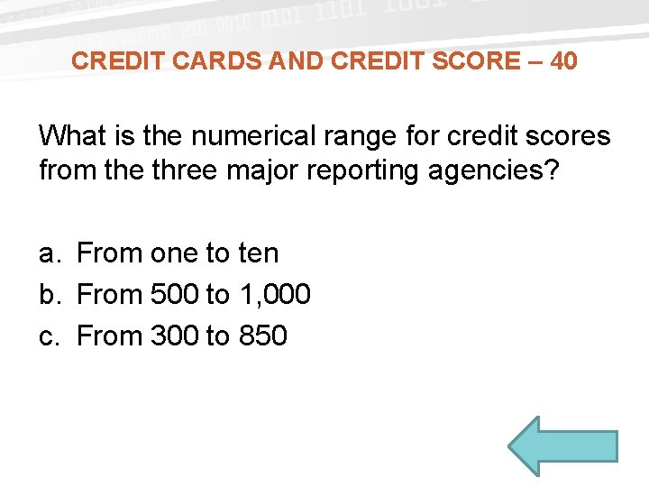 CREDIT CARDS AND CREDIT SCORE – 40 What is the numerical range for credit