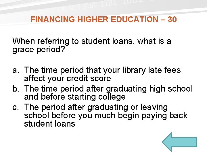 FINANCING HIGHER EDUCATION – 30 When referring to student loans, what is a grace