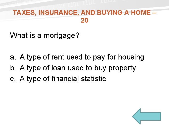 TAXES, INSURANCE, AND BUYING A HOME – 20 What is a mortgage? a. A