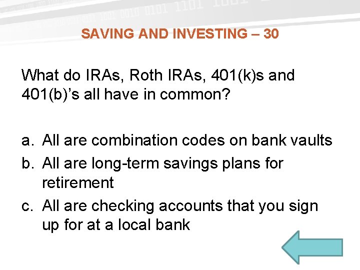 SAVING AND INVESTING – 30 What do IRAs, Roth IRAs, 401(k)s and 401(b)’s all