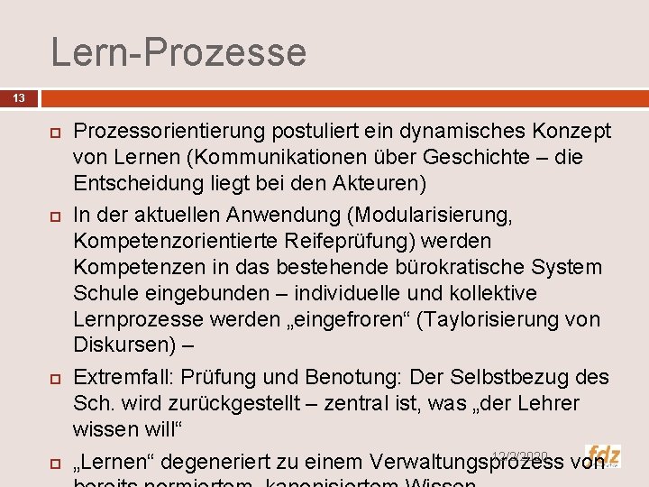 Lern-Prozesse 13 Prozessorientierung postuliert ein dynamisches Konzept von Lernen (Kommunikationen über Geschichte – die