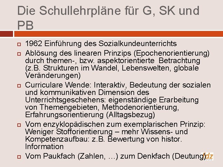 Die Schullehrpläne für G, SK und PB 1962 Einführung des Sozialkundeunterrichts Ablösung des linearen