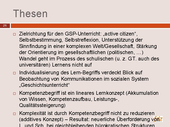 Thesen 21 Zielrichtung für den GSP-Unterricht: „active citizen“, Selbstbestimmung, Selbstreflexion, Unterstützung der Sinnfindung in