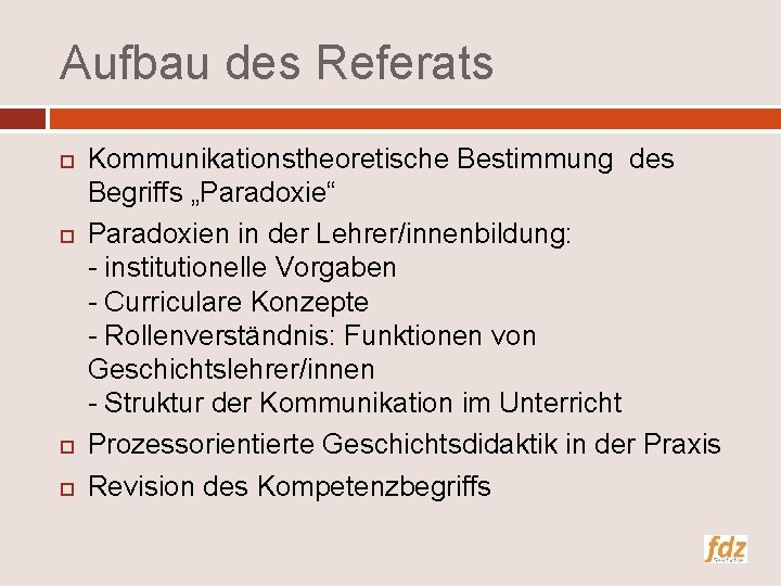 Aufbau des Referats Kommunikationstheoretische Bestimmung des Begriffs „Paradoxie“ Paradoxien in der Lehrer/innenbildung: - institutionelle