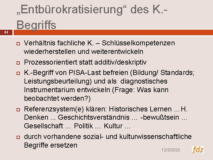 44 „Entbürokratisierung“ des K. Begriffs Verhältnis fachliche K. – Schlüsselkompetenzen wiederherstellen und weiterentwickeln Prozessorientiert