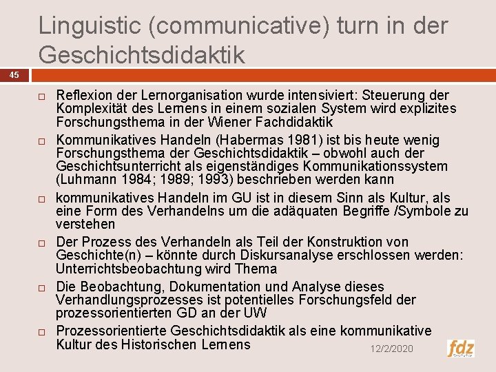 Linguistic (communicative) turn in der Geschichtsdidaktik 45 Reflexion der Lernorganisation wurde intensiviert: Steuerung der