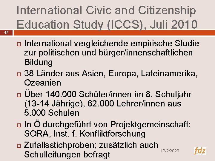 47 International Civic and Citizenship Education Study (ICCS), Juli 2010 International vergleichende empirische Studie