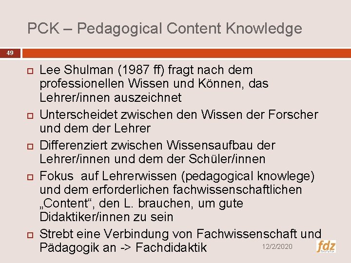 PCK – Pedagogical Content Knowledge 49 Lee Shulman (1987 ff) fragt nach dem professionellen
