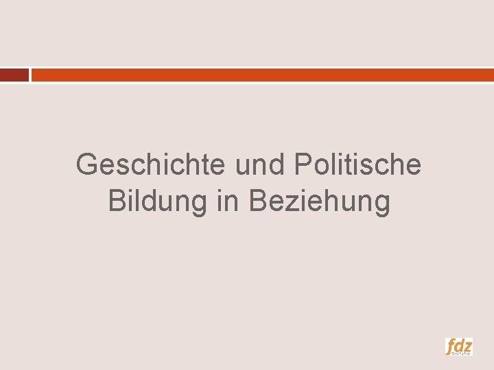 Geschichte und Politische Bildung in Beziehung 