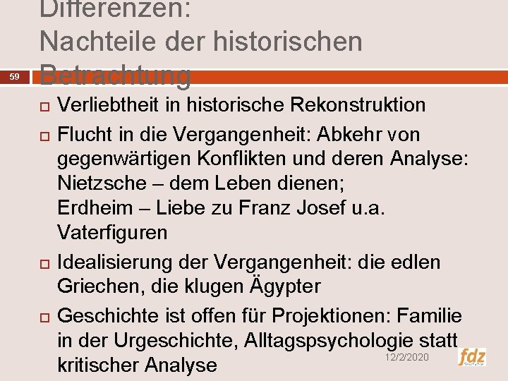 59 Differenzen: Nachteile der historischen Betrachtung Verliebtheit in historische Rekonstruktion Flucht in die Vergangenheit: