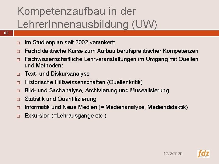 Kompetenzaufbau in der Lehrer. Innenausbildung (UW) 62 Im Studienplan seit 2002 verankert: Fachdidaktische Kurse