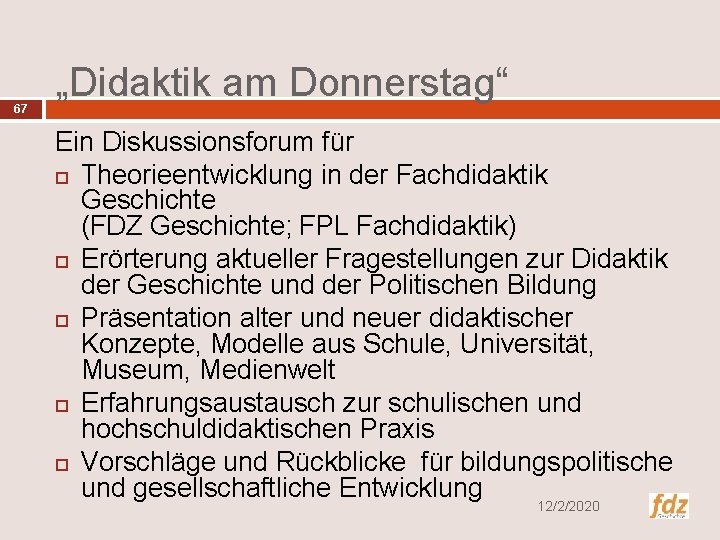67 „Didaktik am Donnerstag“ Ein Diskussionsforum für Theorieentwicklung in der Fachdidaktik Geschichte (FDZ Geschichte;