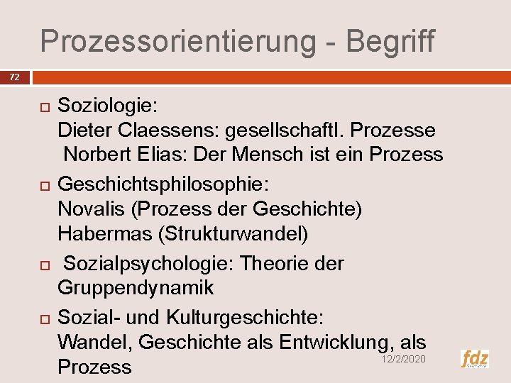 Prozessorientierung - Begriff 72 Soziologie: Dieter Claessens: gesellschaftl. Prozesse Norbert Elias: Der Mensch ist