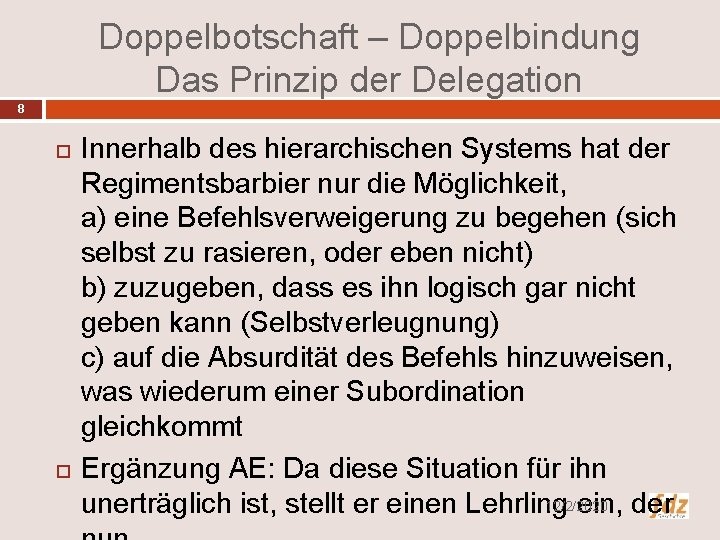 Doppelbotschaft – Doppelbindung Das Prinzip der Delegation 8 Innerhalb des hierarchischen Systems hat der