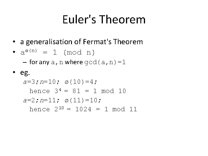 Euler's Theorem • a generalisation of Fermat's Theorem • aø(n) = 1 (mod n)