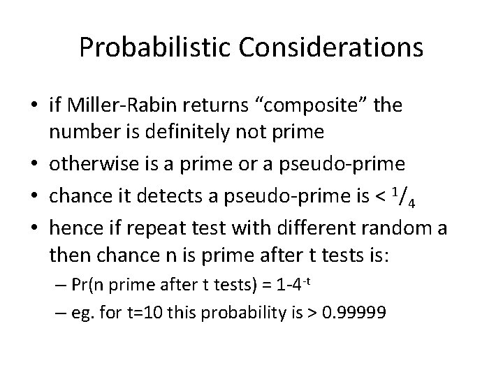 Probabilistic Considerations • if Miller-Rabin returns “composite” the number is definitely not prime •