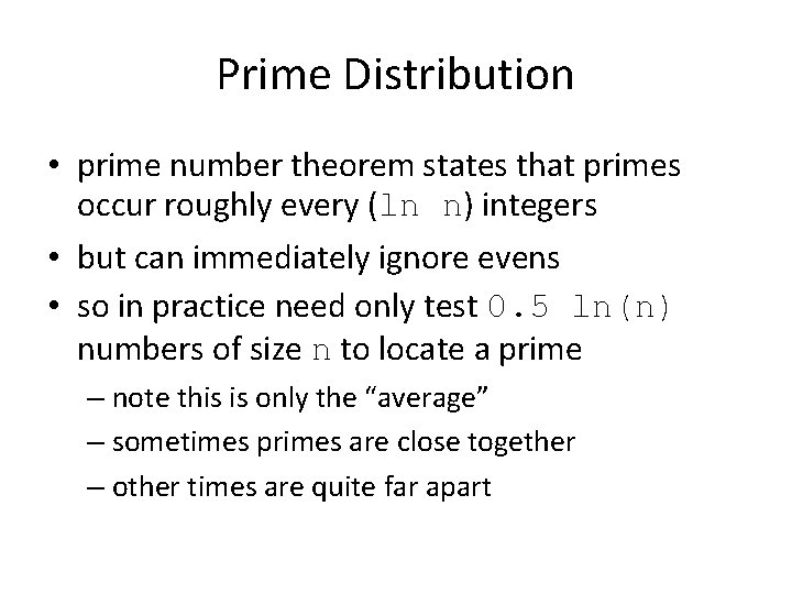 Prime Distribution • prime number theorem states that primes occur roughly every (ln n)