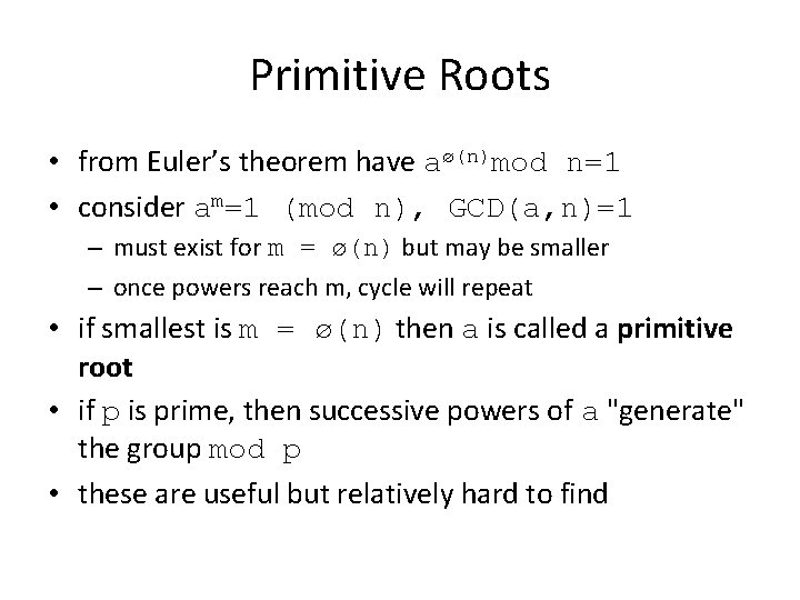 Primitive Roots • from Euler’s theorem have aø(n)mod n=1 • consider am=1 (mod n),