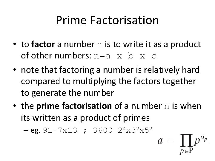 Prime Factorisation • to factor a number n is to write it as a