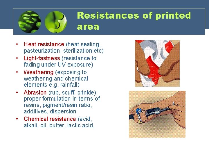 Resistances of printed area • Heat resistance (heat sealing, pasteurization, sterilization etc) • Light-fastness Resistances of printed area • Heat resistance (heat sealing, pasteurization, sterilization etc) • Light-fastness