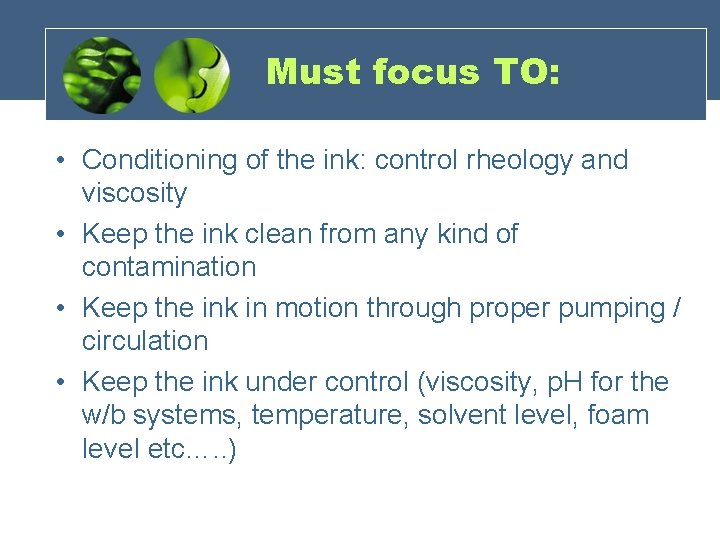 Must focus TO: • Conditioning of the ink: control rheology and viscosity • Keep Must focus TO: • Conditioning of the ink: control rheology and viscosity • Keep