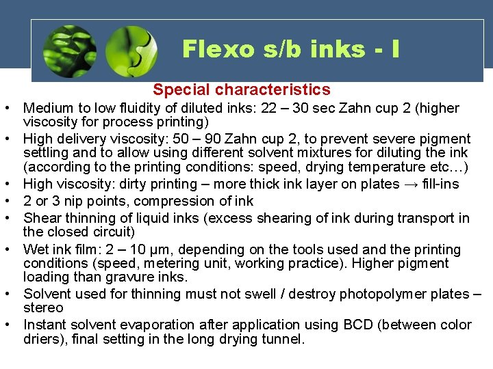 Flexo s/b inks - I Special characteristics • Medium to low fluidity of diluted Flexo s/b inks - I Special characteristics • Medium to low fluidity of diluted