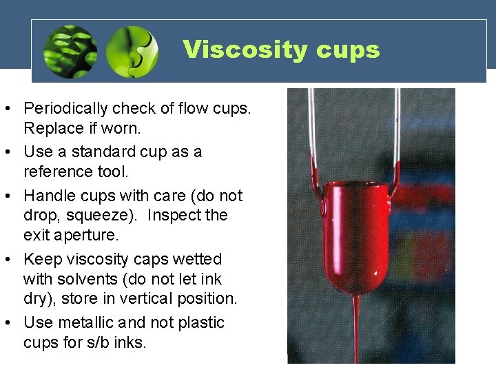 Viscosity cups • Periodically check of flow cups. Replace if worn. • Use a Viscosity cups • Periodically check of flow cups. Replace if worn. • Use a