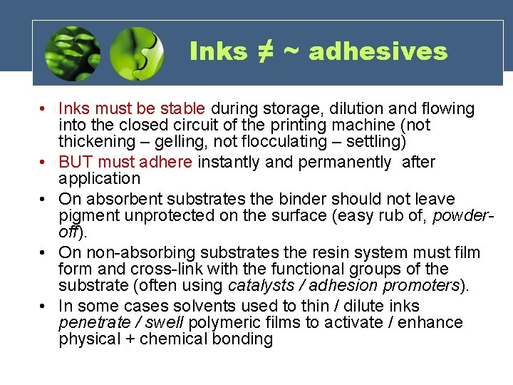 Inks ≠ ~ adhesives • Inks must be stable during storage, dilution and flowing Inks ≠ ~ adhesives • Inks must be stable during storage, dilution and flowing