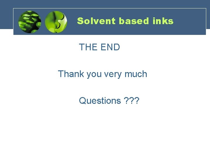 Solvent based inks THE END Thank you very much Questions ? ? ? Solvent based inks THE END Thank you very much Questions ? ? ?