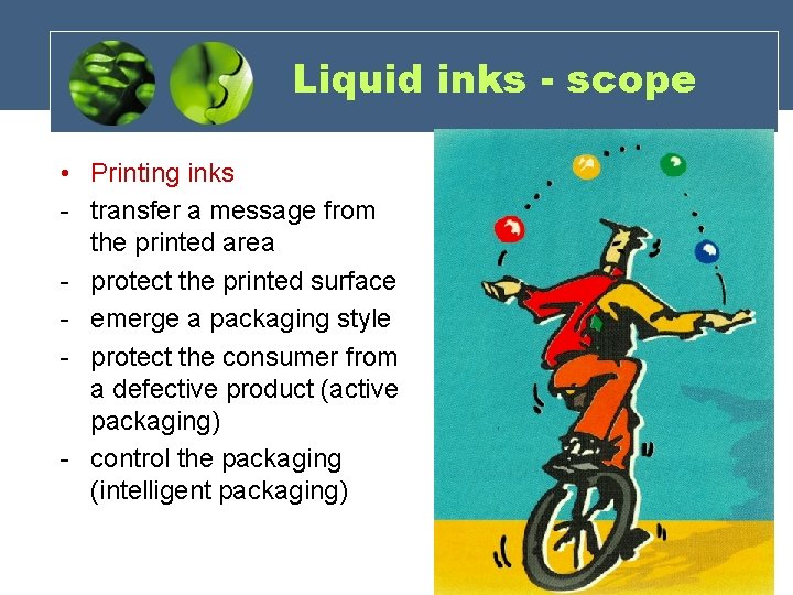 Liquid inks - scope • Printing inks - transfer a message from the printed Liquid inks - scope • Printing inks - transfer a message from the printed