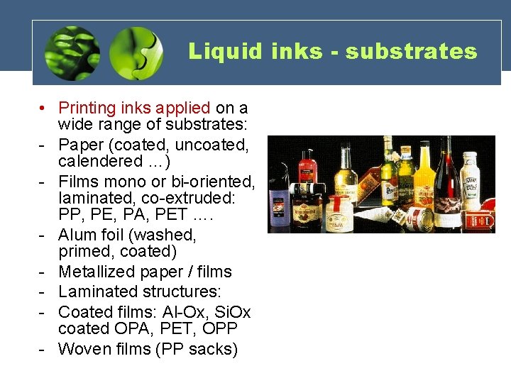 Liquid inks - substrates • Printing inks applied on a wide range of substrates: Liquid inks - substrates • Printing inks applied on a wide range of substrates: