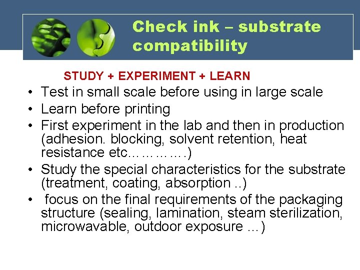 Check ink – substrate compatibility STUDY + EXPERIMENT + LEARN • Test in small Check ink – substrate compatibility STUDY + EXPERIMENT + LEARN • Test in small