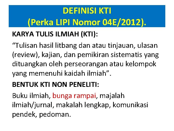 DEFINISI KTI (Perka LIPI Nomor 04 E/2012). KARYA TULIS ILMIAH (KTI): “Tulisan hasil litbang